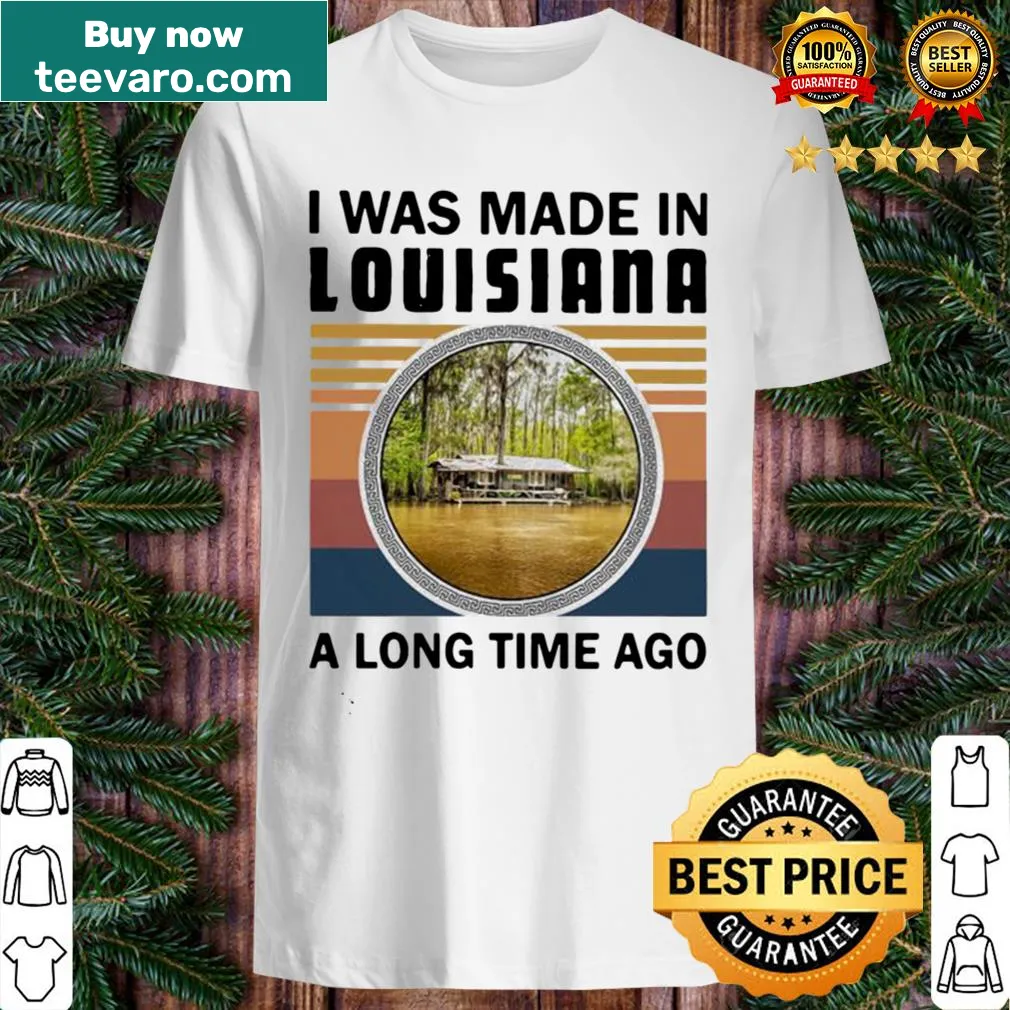 Vintage shirt saying 'I was made in Louisiana a long time ago'