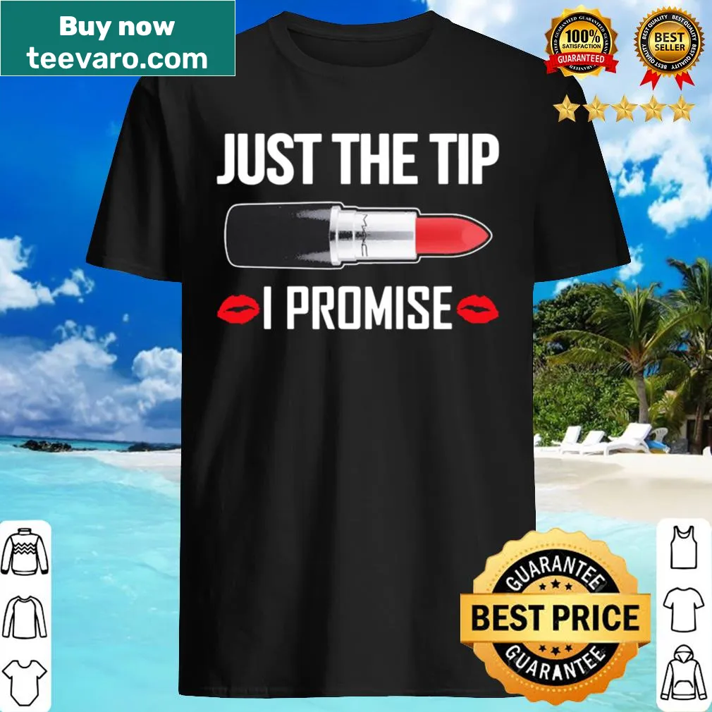 Humorous shirt with the slogan Just the Tip I promise.