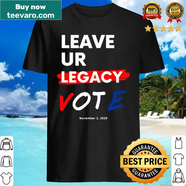Inspirational T-shirt with 'Leave YOUR Legacy Vote' text
