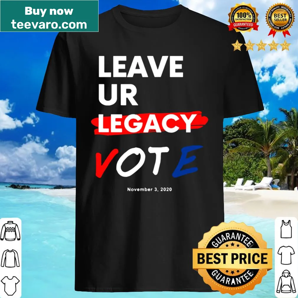 Inspirational T-shirt with 'Leave YOUR Legacy Vote' text