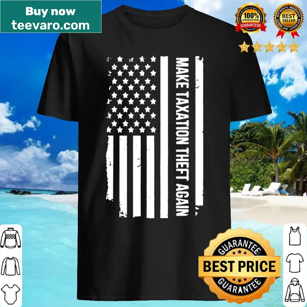 Shirt featuring 'Make Taxation Theft Again' and American flag