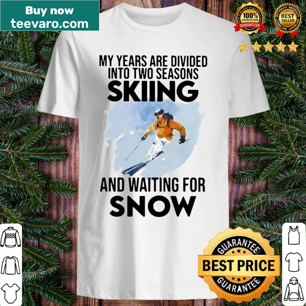 Shirt with the phrase about skiing and waiting for snow