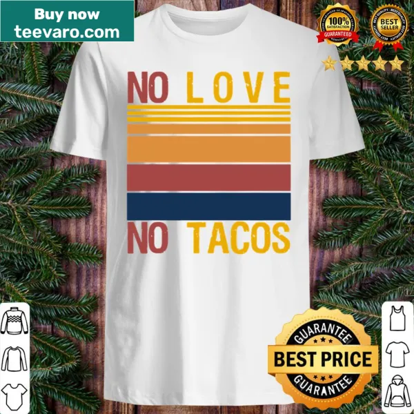 Text on shirt reads No Love No Tacos in a humorous design