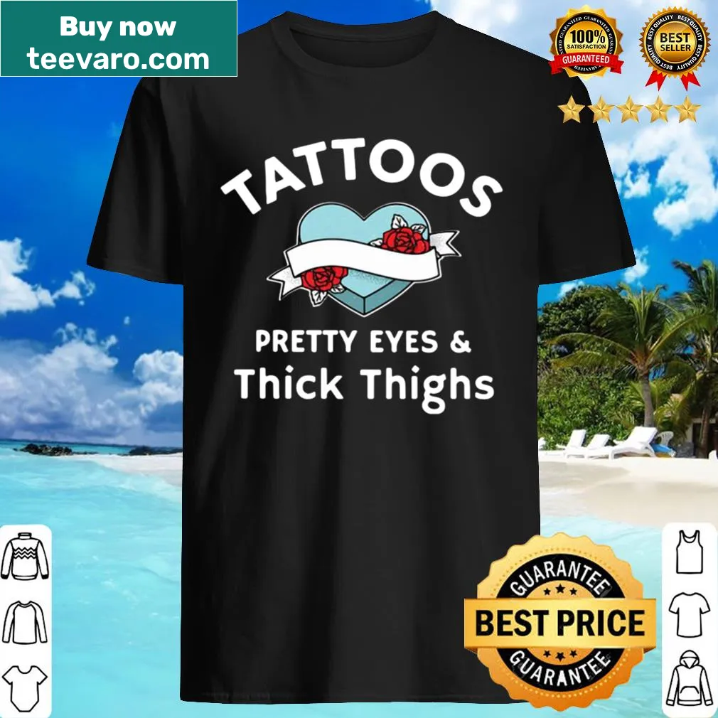 Bold text Tattoos Pretty Eyes And Thick Thighs on a stylish t-shirt