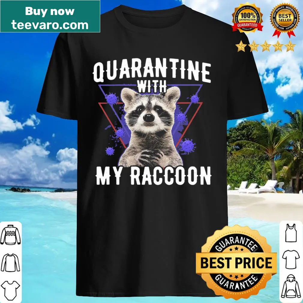 Fun shirt with 'Quarantine With My Raccoon' text