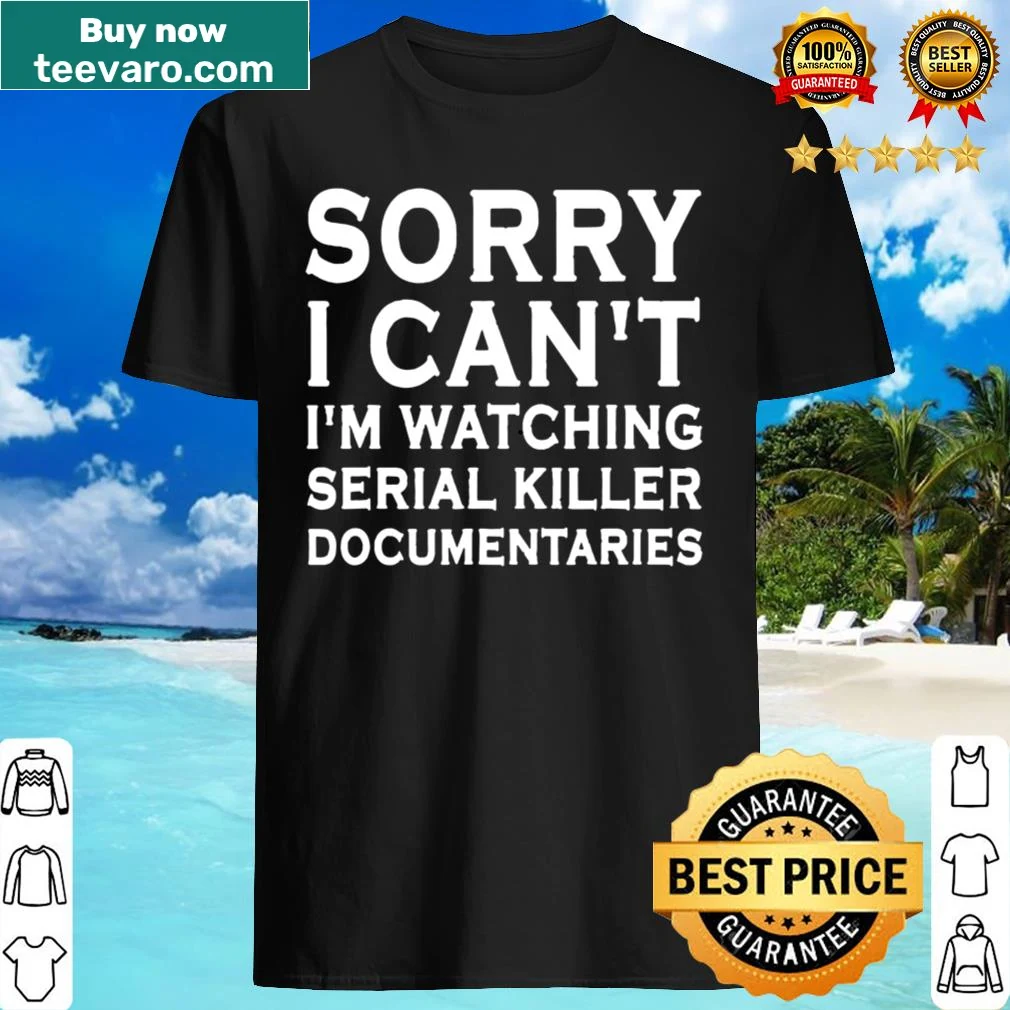 Funny t-shirt featuring a quote about watching true crime documentaries