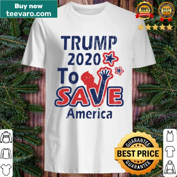 Shirt with bold text 'TRUMP 2020 To Save America' for political support.