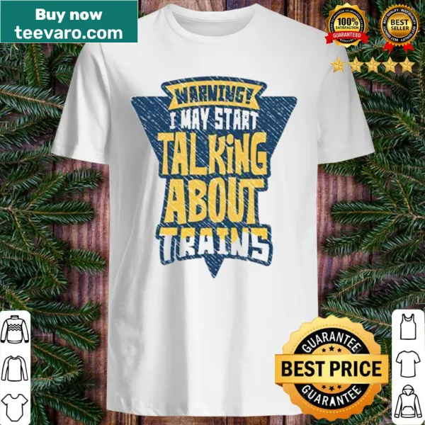 Playful shirt with 'Warning I may start talking about trains' text