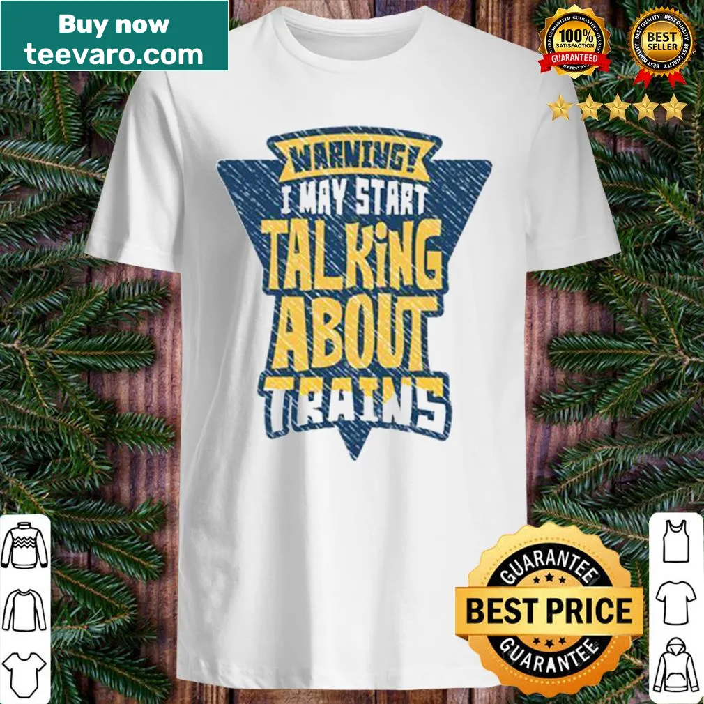 Playful shirt with 'Warning I may start talking about trains' text