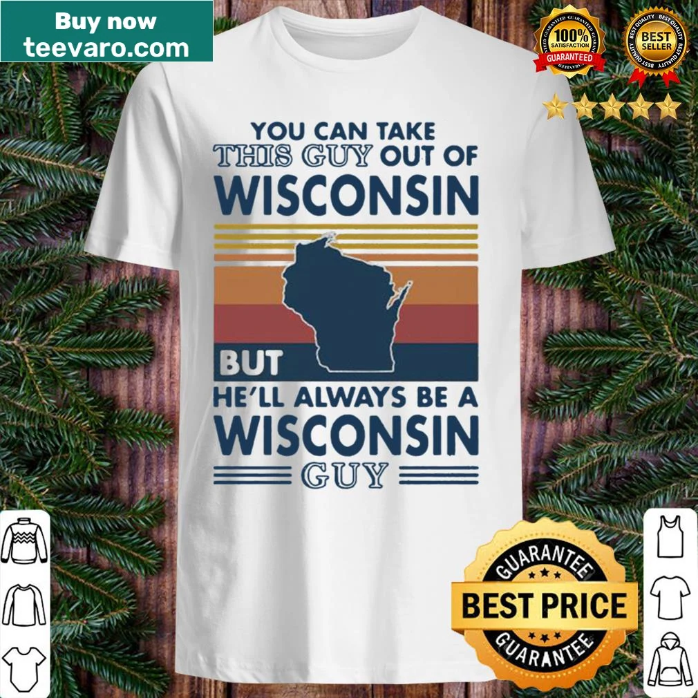 Vintage distressed shirt stating 'You can take this guy out of Wisconsin' showing state loyalty.
