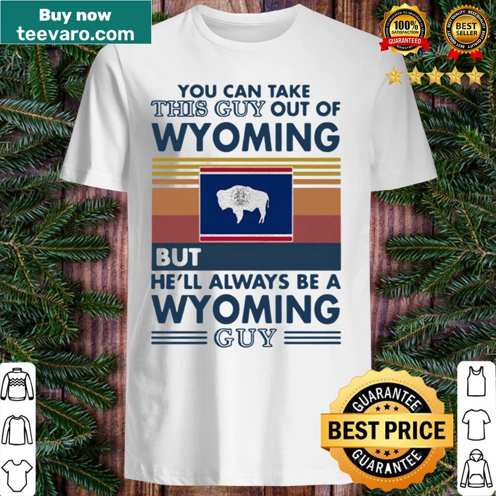 Vintage retro shirt stating 'You can take this guy out of Wyoming' with state pride theme.