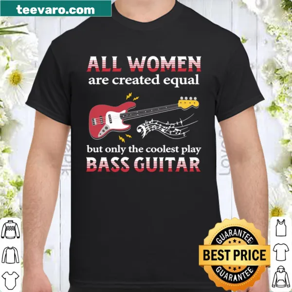 Shirt featuring the phrase 'All Women Are Created Equal' with a bass guitar graphic