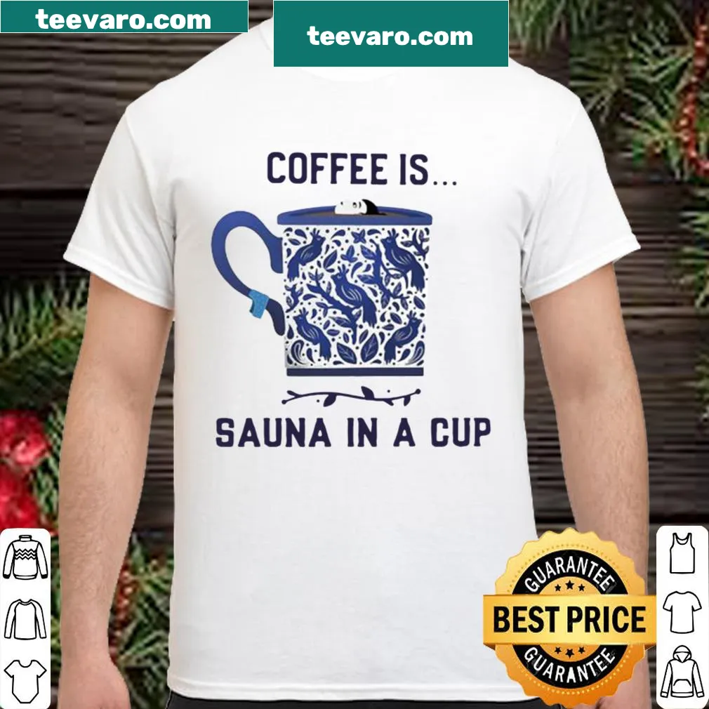 Shirt with 'Coffee is sauna in a cup' text