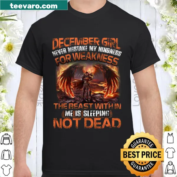 Positive message shirt 'December girl never mistake my kindness'.
