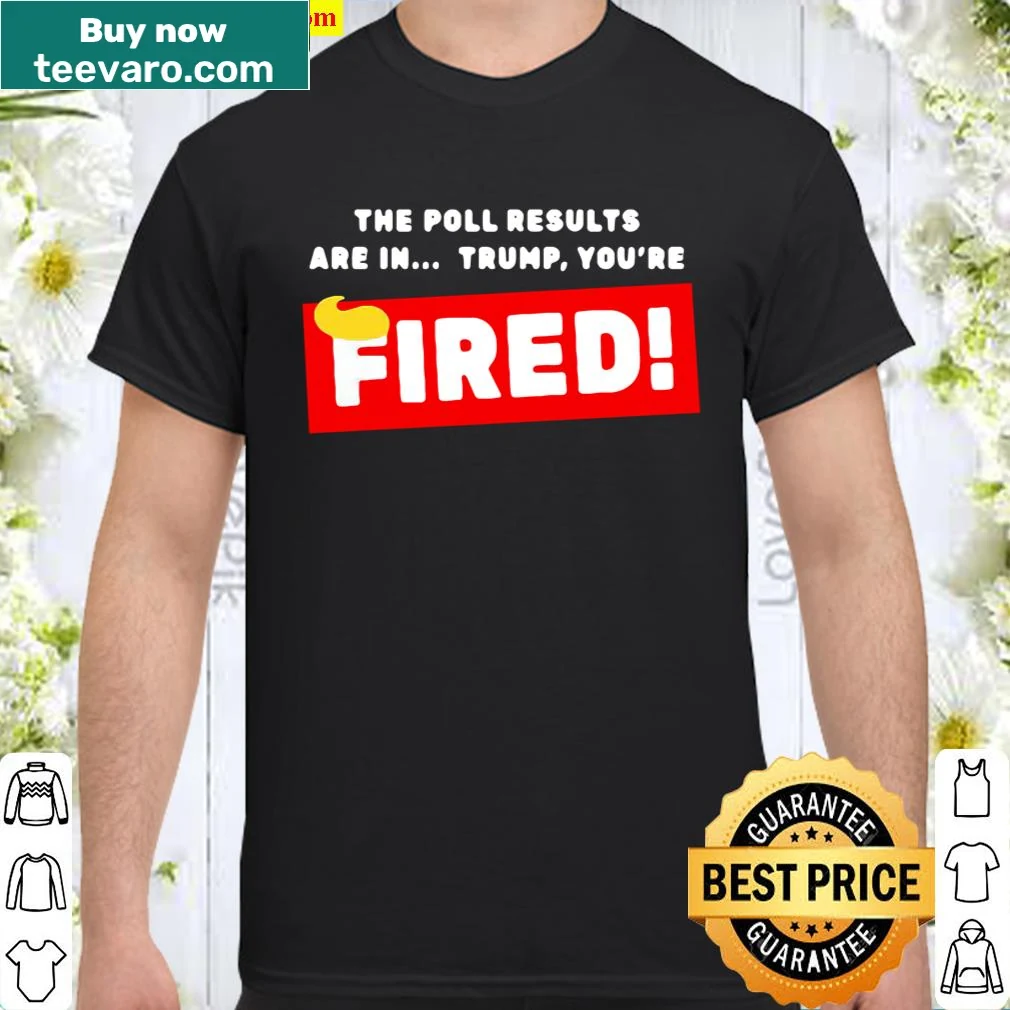 Humorous shirt referencing Donald Trump's 'You're Fired' catchphrase