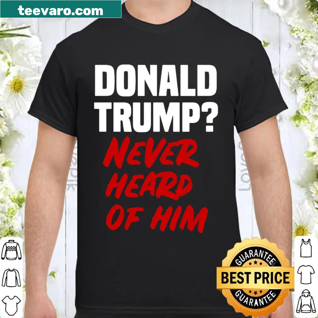 Funny political shirt with text about Donald Trump