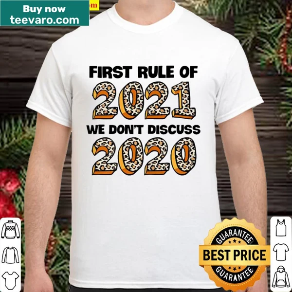 Shirt with humorous 'First Rule Of 2021: We Don't Discuss 2020' statement