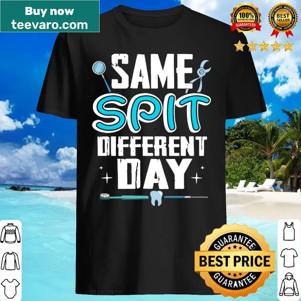 Funny dental assistant shirt with the phrase 'Same Spit Different Day'