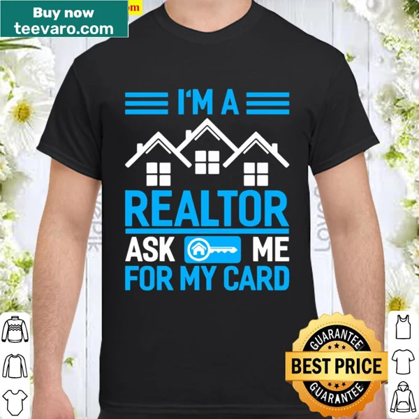 Shirt for realtors with the phrase 'I'm A Realtor, Ask Me For My Card.'