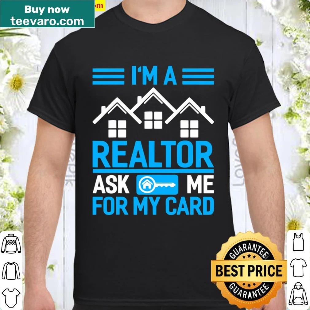 Shirt for realtors with the phrase 'I'm A Realtor, Ask Me For My Card.'