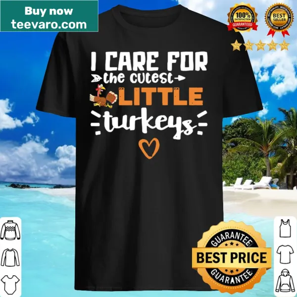 I care for the cutest little turkeys NICU nurse shirt