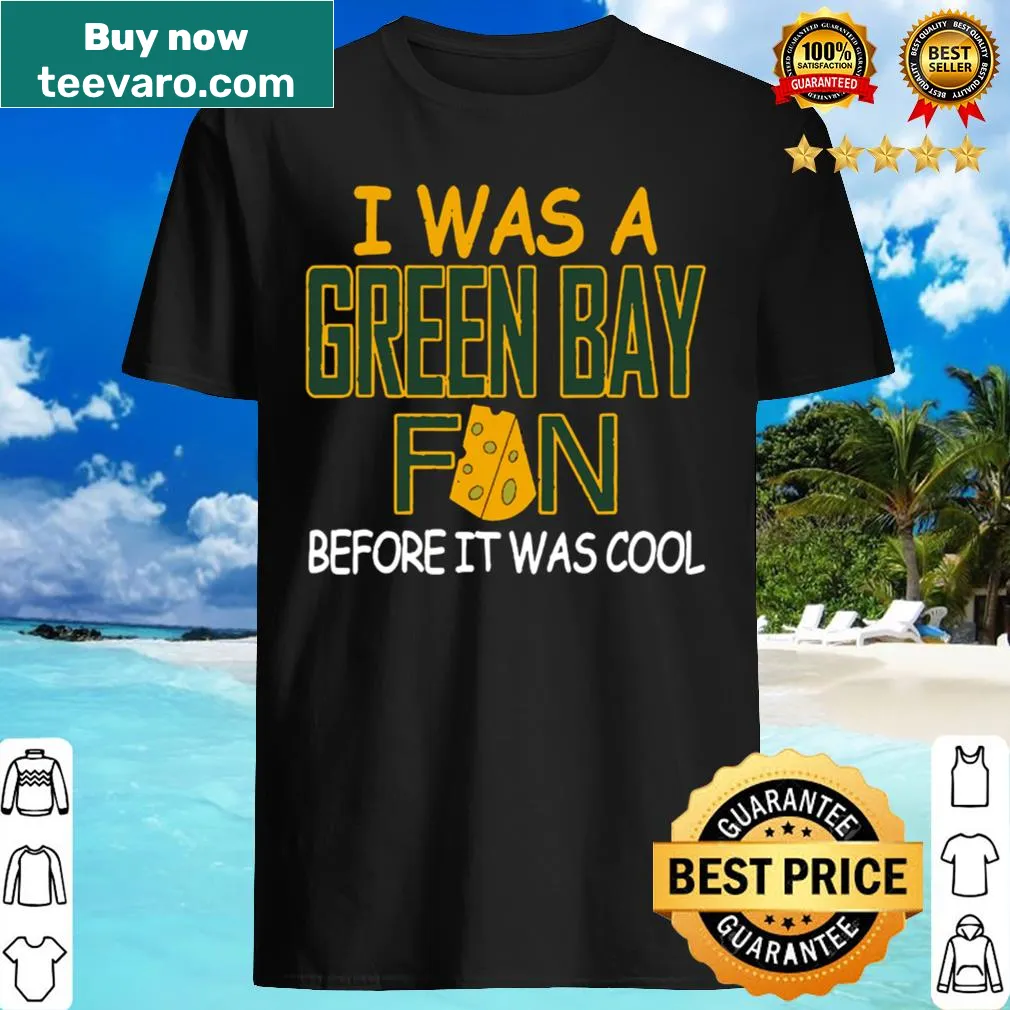 Funny shirt stating 'I was a Green Bay Wisconsin Football Fan'