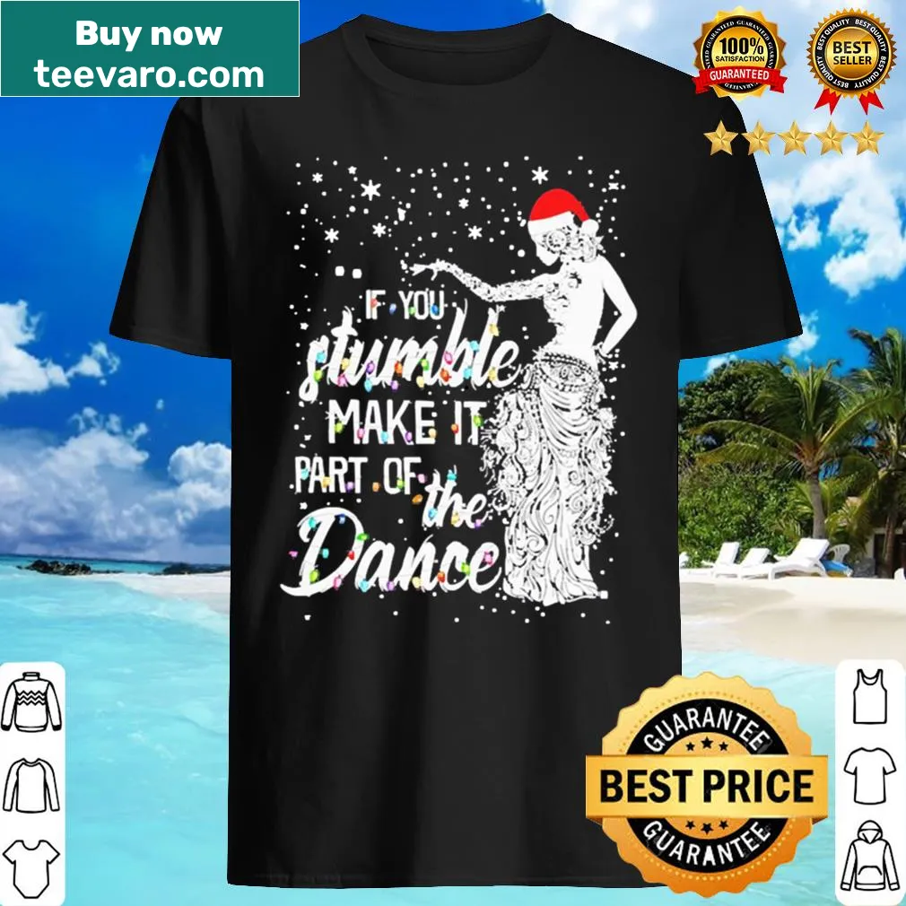 Inspirational holiday shirt with the phrase 'If you stumble, make it part of the dance.'