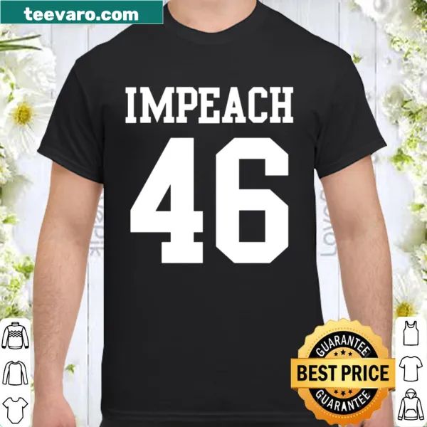 Shirt reading 'Impeach 46 Joe Biden' in bold text