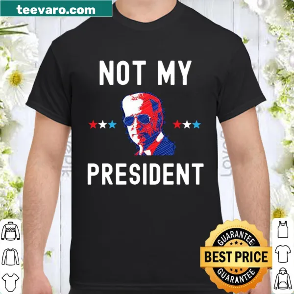 Sarcastic text shirt stating 'Joe Biden Not My President'