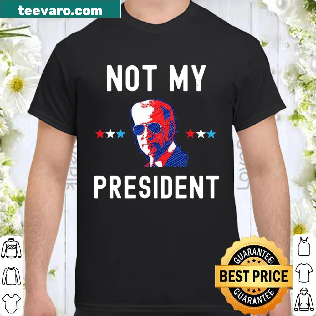 Sarcastic text shirt stating 'Joe Biden Not My President'