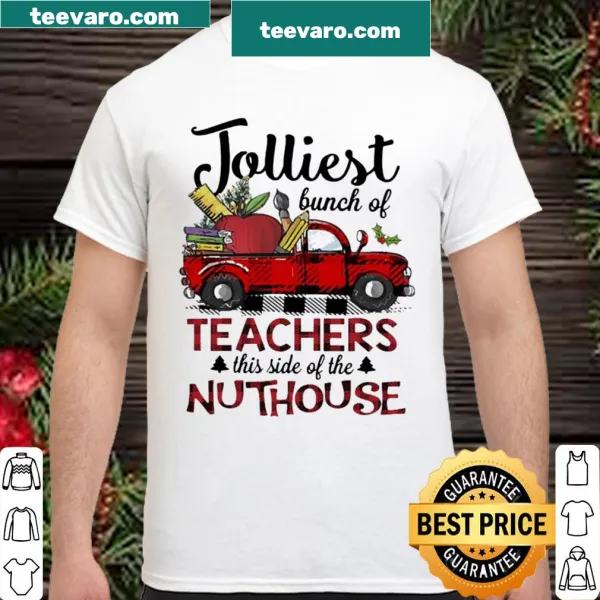 Shirt with 'Jolliest bunch of teachers this side of the Nuthouse' text