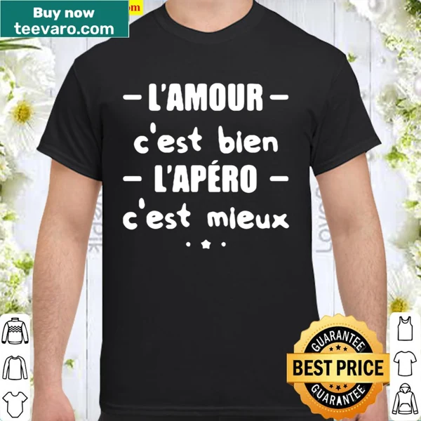 Shirt featuring the saying 'L'amour c'est bien l'apéro c'est mieux' about love and drinks