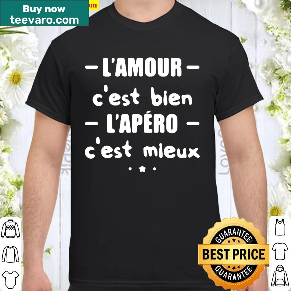 Shirt featuring the saying 'L'amour c'est bien l'apéro c'est mieux' about love and drinks