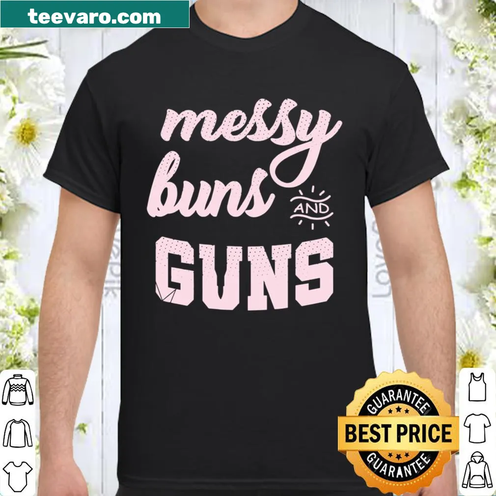 Shirt with the phrase 'Messy Buns and Guns' in edgy typography