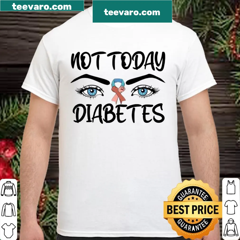 Shirt with the phrase 'Not today diabetes awareness' featuring eyes