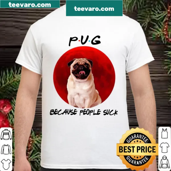 Funny shirt with text 'Pug Because People Suck'