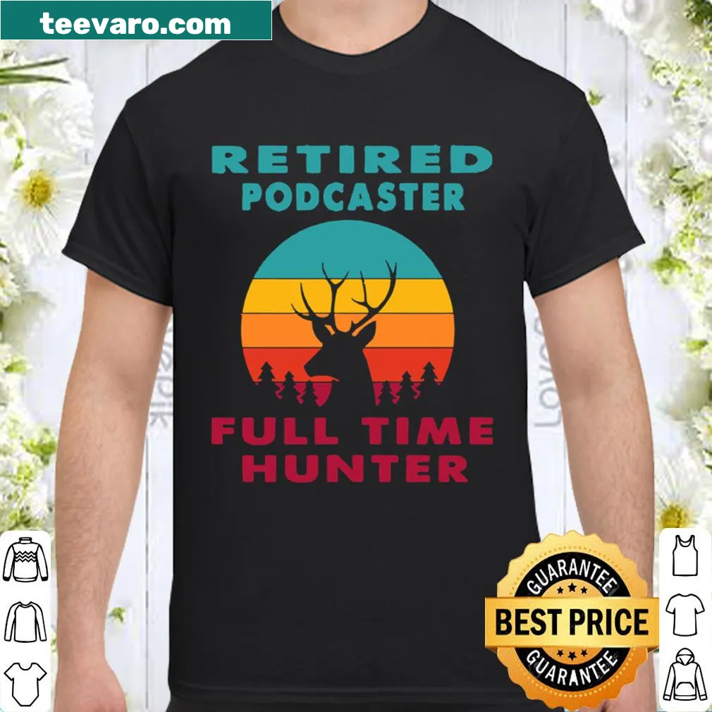 Retired podcaster themed hunting shirt with unique graphic