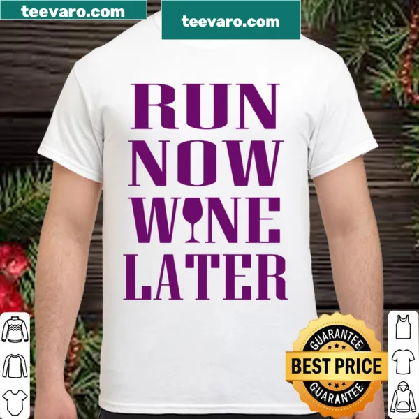 Playful shirt with 'Run Now, Wine Later' text