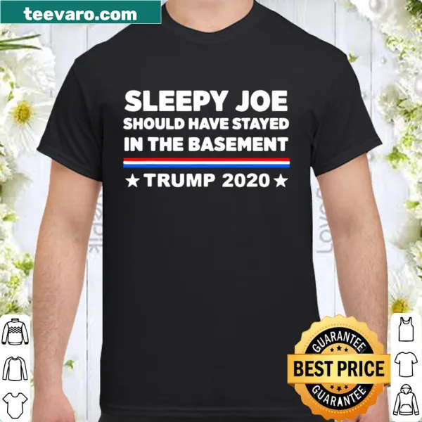 Shirt with 'Sleepy Joe Should Have Stayed In The Basement' text
