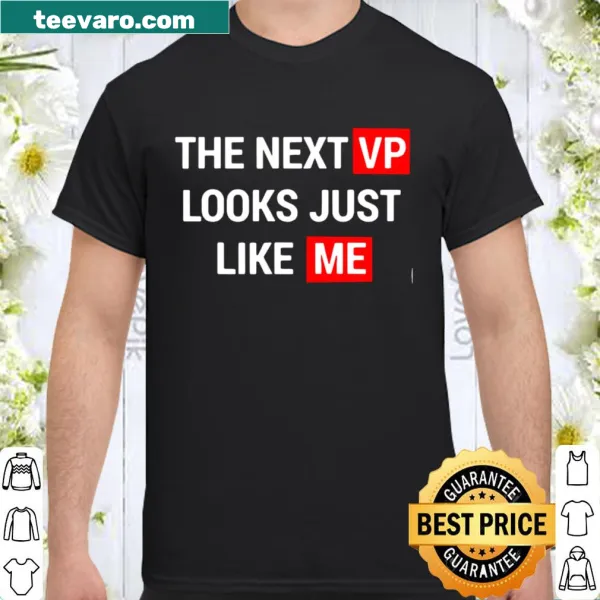 Humorous shirt saying 'The Next VP Looks Just Like Me.'