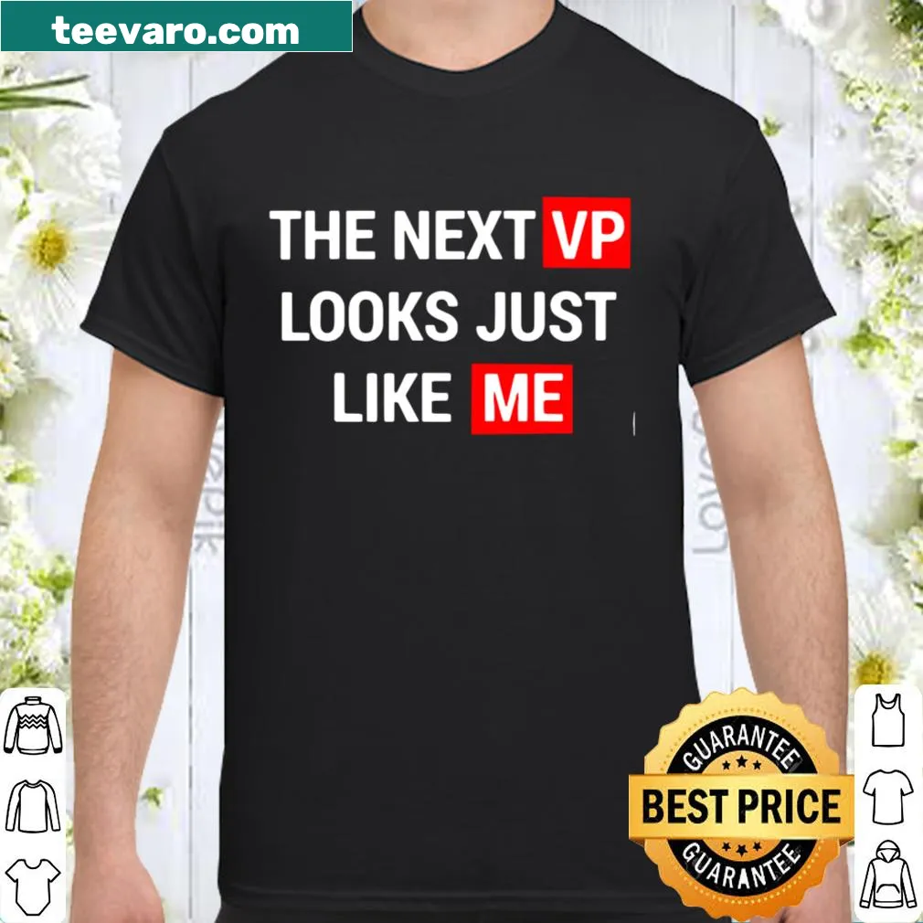 Humorous shirt saying 'The Next VP Looks Just Like Me.'