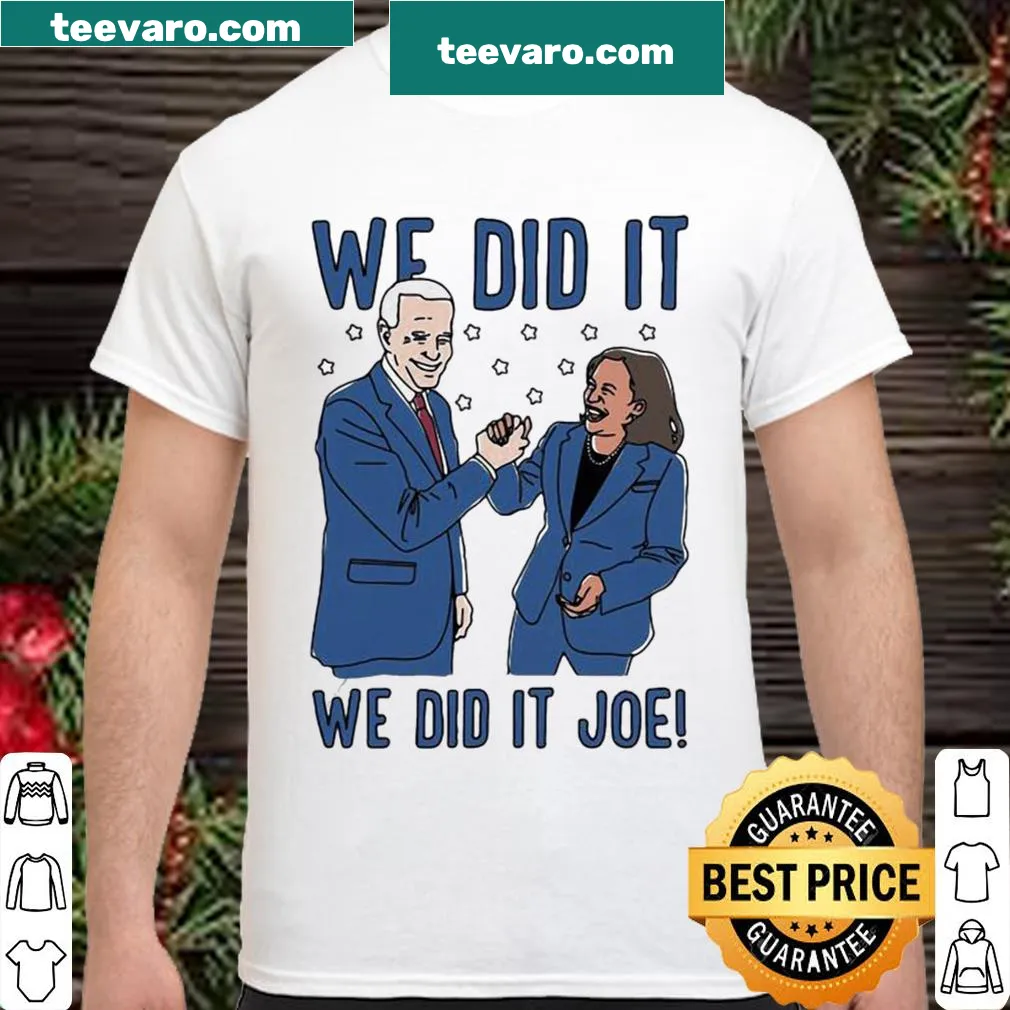 Shirt featuring 'We Did It Joe Biden And Kamala Harris' text