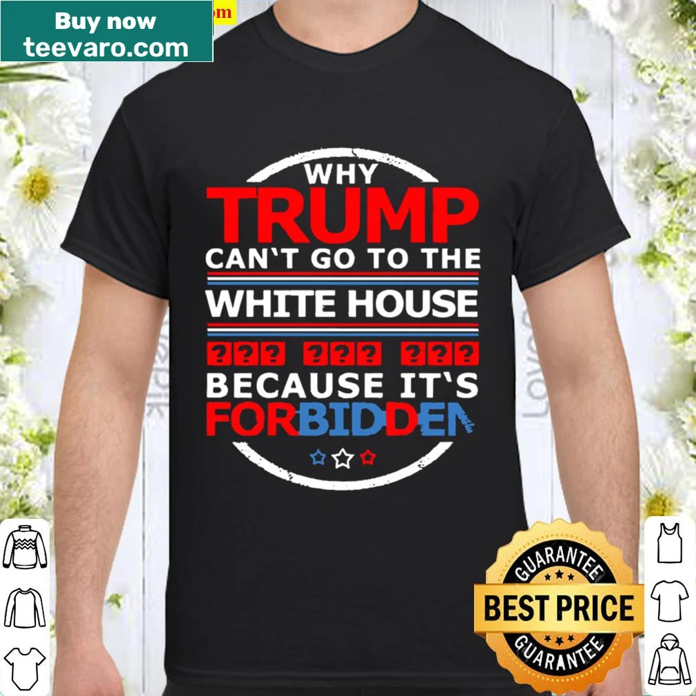 Humorous shirt questioning Trump's access to the White House.
