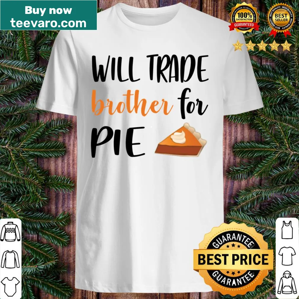 Humorous shirt featuring a trade-off statement about brothers and pie