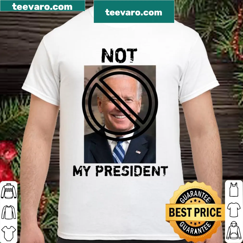 Classic shirt stating 'Joe Biden Is Not My President'
