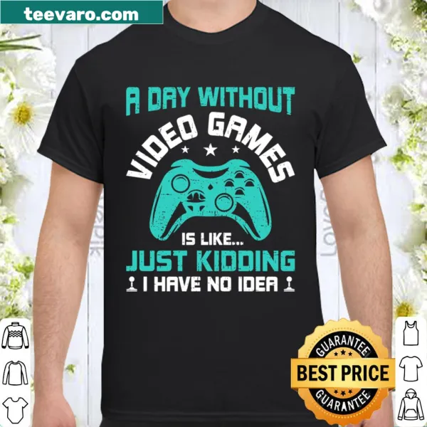 Funny shirt with 'A Day Without Video Games' text