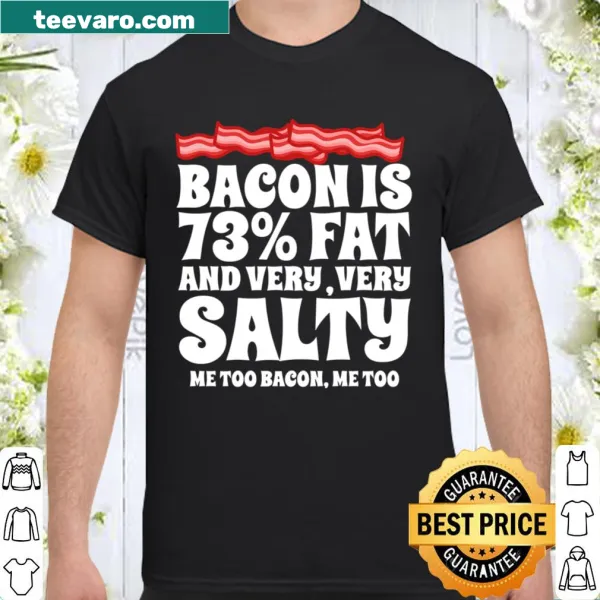 Funny bacon shirt with 'Bacon Is 72% Fat' text