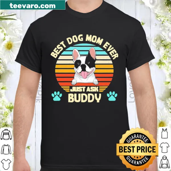 Vintage design shirt stating 'Best Dog Mom Ever Just Ask Buddy'