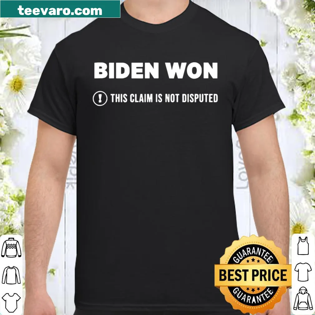 Political shirt stating Biden won, in bold text