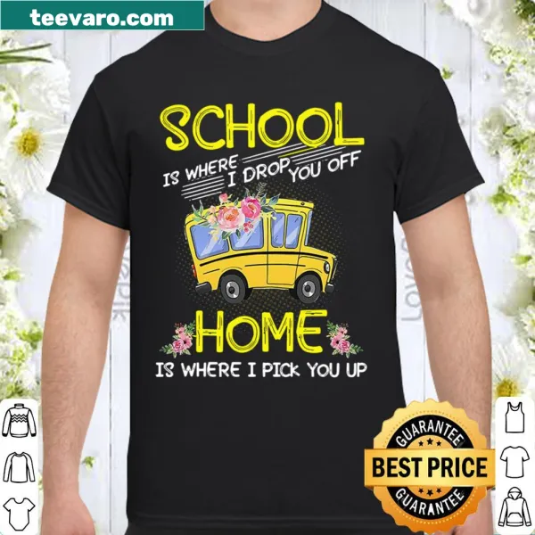 Shirt with 'School Is Where I Drop You Off' text